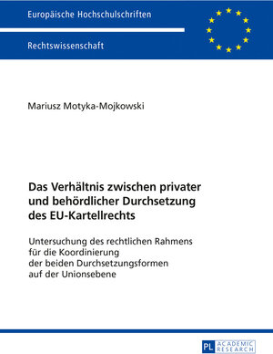 Buchcover Das Verhältnis zwischen privater und behördlicher Durchsetzung des EU-Kartellrechts | Mariusz Motyka-Mojkowski | EAN 9783631729601 | ISBN 3-631-72960-X | ISBN 978-3-631-72960-1