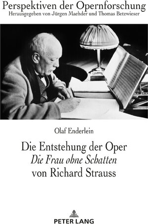Buchcover Die Entstehung der Oper «Die Frau ohne Schatten» von Richard Strauss | Olaf Enderlein | EAN 9783631731741 | ISBN 3-631-73174-4 | ISBN 978-3-631-73174-1