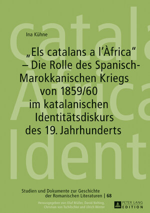 Buchcover «Els catalans a l’Àfrica» – Die Rolle des Spanisch-Marokkanischen Kriegs von 1859/60 im katalanischen Identitätsdiskurs des 19. Jahrhunderts | Ina Kühne | EAN 9783631732922 | ISBN 3-631-73292-9 | ISBN 978-3-631-73292-2
