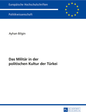 Buchcover Das Militär in der politischen Kultur der Türkei | Ayhan Bilgin | EAN 9783631734438 | ISBN 3-631-73443-3 | ISBN 978-3-631-73443-8