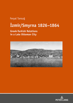 Buchcover İzmir/Smyrna 1826–1864 | Feryal Tansug | EAN 9783631735176 | ISBN 3-631-73517-0 | ISBN 978-3-631-73517-6