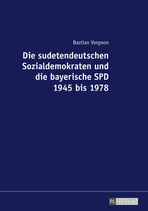 Buchcover Die sudetendeutschen Sozialdemokraten und die bayerische SPD 1945 bis 1978 | Bastian Vergnon | EAN 9783631735350 | ISBN 3-631-73535-9 | ISBN 978-3-631-73535-0