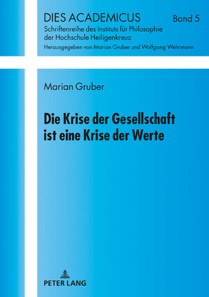 Buchcover Die Krise der Gesellschaft ist eine Krise der Werte | Marian Gruber | EAN 9783631767320 | ISBN 3-631-76732-3 | ISBN 978-3-631-76732-0