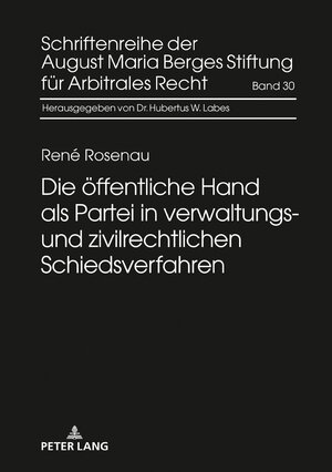 Buchcover Die öffentliche Hand als Partei in verwaltungs- und zivilrechtlichen Schiedsverfahren | René Rosenau | EAN 9783631768235 | ISBN 3-631-76823-0 | ISBN 978-3-631-76823-5