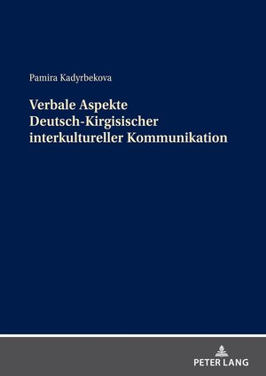 Buchcover Verbale Aspekte Deutsch-Kirgisischer interkultureller Kommunikation | Pamira Kadyrbekova | EAN 9783631769966 | ISBN 3-631-76996-2 | ISBN 978-3-631-76996-6