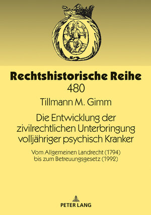 Buchcover Die Entwicklung der zivilrechtlichen Unterbringung volljähriger psychisch Kranker | Tillmann M. Gimm | EAN 9783631780619 | ISBN 3-631-78061-3 | ISBN 978-3-631-78061-9