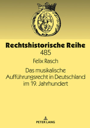 Buchcover Das musikalische Aufführungsrecht in Deutschland im 19. Jahrhundert | Felix Rasch | EAN 9783631792025 | ISBN 3-631-79202-6 | ISBN 978-3-631-79202-5