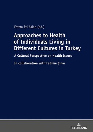 Buchcover Approaches to Health of Individuals Living in Different Cultures in Turkey | Fatma Eti Aslan | EAN 9783631792179 | ISBN 3-631-79217-4 | ISBN 978-3-631-79217-9