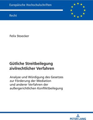 Buchcover Gütliche Streitbeilegung zivilrechtlicher Verfahren | Felix Stoecker | EAN 9783631793022 | ISBN 3-631-79302-2 | ISBN 978-3-631-79302-2