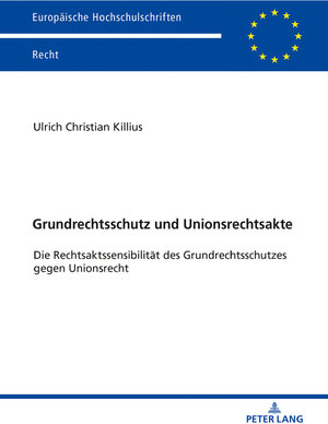 Buchcover Grundrechtsschutz und Unionsrechtsakte | Ulrich Christian Killius | EAN 9783631794104 | ISBN 3-631-79410-X | ISBN 978-3-631-79410-4
