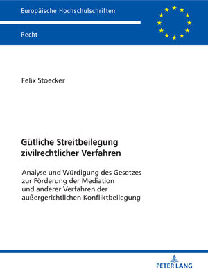 Buchcover Gütliche Streitbeilegung zivilrechtlicher Verfahren | Felix Stoecker | EAN 9783631795385 | ISBN 3-631-79538-6 | ISBN 978-3-631-79538-5