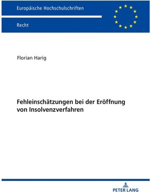 Buchcover Fehleinschätzungen bei der Eröffnung von Insolvenzverfahren | Florian Harig | EAN 9783631804995 | ISBN 3-631-80499-7 | ISBN 978-3-631-80499-5