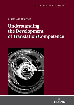 Buchcover Understanding the Development of Translation Competence | Marta Chodkiewicz | EAN 9783631811122 | ISBN 3-631-81112-8 | ISBN 978-3-631-81112-2