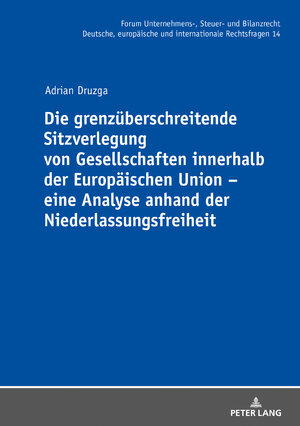 Buchcover Die grenzüberschreitende Sitzverlegung von Gesellschaften innerhalb der Europäischen Union – eine Analyse anhand der Niederlassungsfreiheit | Adrian Druzga | EAN 9783631812068 | ISBN 3-631-81206-X | ISBN 978-3-631-81206-8