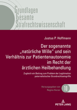 Buchcover Der sogenannte „natürliche Wille" und sein Verhältnis zur Patientenautonomie im Recht der ärztlichen Heilbehandlung | Justus Paul Hoffmann | EAN 9783631815281 | ISBN 3-631-81528-X | ISBN 978-3-631-81528-1