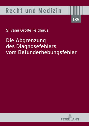 Buchcover Die Abgrenzung des Diagnosefehlers vom Befunderhebungsfehler | Silvana Große Feldhaus | EAN 9783631816912 | ISBN 3-631-81691-X | ISBN 978-3-631-81691-2