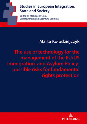 Buchcover The use of technology for the management of the EU/US Immigration and Asylum Policy- possible risks for fundamental rights protection | Marta Kolodziejczyk | EAN 9783631817216 | ISBN 3-631-81721-5 | ISBN 978-3-631-81721-6
