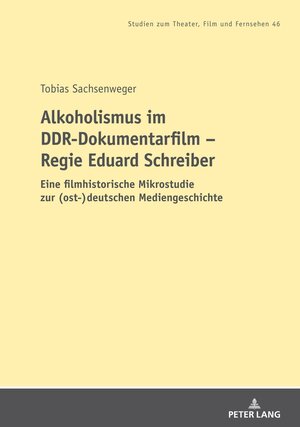 Buchcover Alkoholismus im DDR-Dokumentarfilm – Regie Eduard Schreiber | Tobias Sachsenweger | EAN 9783631818084 | ISBN 3-631-81808-4 | ISBN 978-3-631-81808-4