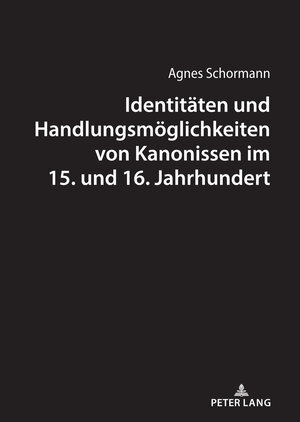 Buchcover Identitäten und Handlungsmöglichkeiten von Kanonissen im 15. und 16. Jahrhundert | Agnes Schormann | EAN 9783631818244 | ISBN 3-631-81824-6 | ISBN 978-3-631-81824-4