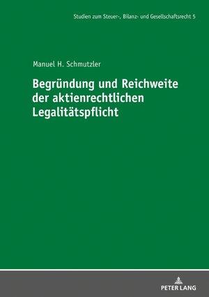 Buchcover Begründung und Reichweite der aktienrechtlichen Legalitätspflicht | Manuel Schmutzler | EAN 9783631823620 | ISBN 3-631-82362-2 | ISBN 978-3-631-82362-0