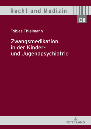Buchcover Zwangsmedikation in der Kinder- und Jugendpsychiatrie | Tobias Thielmann | EAN 9783631826188 | ISBN 3-631-82618-4 | ISBN 978-3-631-82618-8
