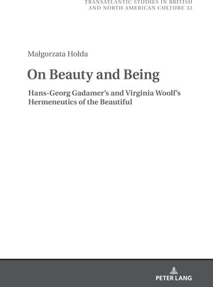 Buchcover On Beauty and Being: Hans-Georg Gadamer’s and Virginia Woolf’s Hermeneutics of the Beautiful | Małgorzata Hołda | EAN 9783631830185 | ISBN 3-631-83018-1 | ISBN 978-3-631-83018-5