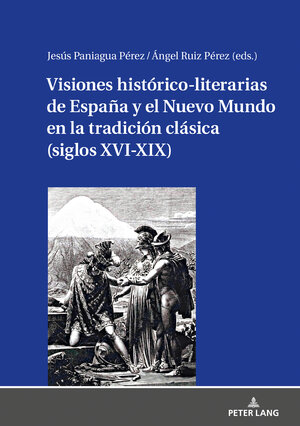 Buchcover Visiones histórico-literarias de España y el Nuevo Mundo en la tradición clásica (siglos XVI-XIX)  | EAN 9783631831533 | ISBN 3-631-83153-6 | ISBN 978-3-631-83153-3