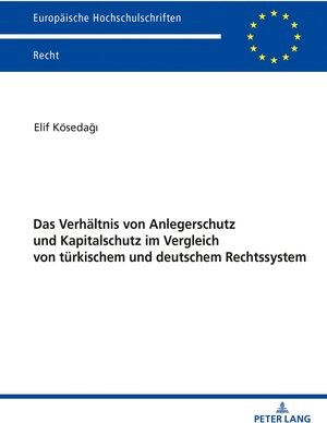 Buchcover Das Verhältnis von Anlegerschutz und Kapitalschutz im Vergleich von türkischem und deutschem Rechtssystem | Elif Kösedağı | EAN 9783631833452 | ISBN 3-631-83345-8 | ISBN 978-3-631-83345-2