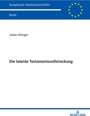 Buchcover Die latente Testamentsvollstreckung | Julian Klinger | EAN 9783631833605 | ISBN 3-631-83360-1 | ISBN 978-3-631-83360-5