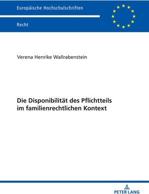 Buchcover Die Disponibilität des Pflichtteils im familienrechtlichen Kontext | Verena Henrike Wallrabenstein | EAN 9783631834077 | ISBN 3-631-83407-1 | ISBN 978-3-631-83407-7