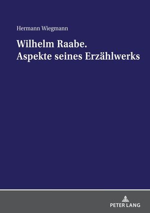 Buchcover Wilhelm Raabe. Aspekte seines Erzählwerks | Hermann Wiegmann | EAN 9783631837658 | ISBN 3-631-83765-8 | ISBN 978-3-631-83765-8