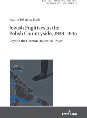 Buchcover Jewish Fugitives in the Polish Countryside, 1939–1945 | Joanna Tokarska-Bakir | EAN 9783631849279 | ISBN 3-631-84927-3 | ISBN 978-3-631-84927-9