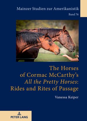 Buchcover The Horses of Cormac McCarthy’s «All the Pretty Horses»: Rides and Rites of Passage | Vanessa Keiper | EAN 9783631851296 | ISBN 3-631-85129-4 | ISBN 978-3-631-85129-6