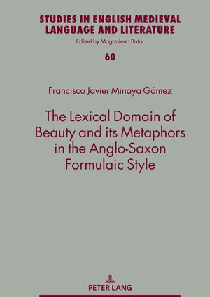 Buchcover The Lexical Domain of Beauty and its Metaphors in the Anglo-Saxon Formulaic Style | Francisco Javier Minaya Gómez | EAN 9783631855850 | ISBN 3-631-85585-0 | ISBN 978-3-631-85585-0