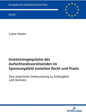 Buchcover Investorengespräche des Aufsichtsratsvorsitzenden im Spannungsfeld zwischen Recht und Praxis | Lukas Vossen | EAN 9783631857687 | ISBN 3-631-85768-3 | ISBN 978-3-631-85768-7