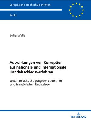 Buchcover Auswirkungen von Korruption auf nationale und internationale Handelsschiedsverfahren | Sofia Walla | EAN 9783631886618 | ISBN 3-631-88661-6 | ISBN 978-3-631-88661-8