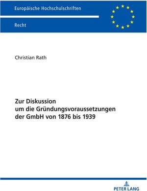Buchcover Zur Diskussion um die Gruendungsvoraussetzungen der GmbH von 1876 bis 1939 (Europaeische Hochschulschriften Recht 6705) | Rath, Christian | EAN 9783631891087 | ISBN 3-631-89108-3 | ISBN 978-3-631-89108-7