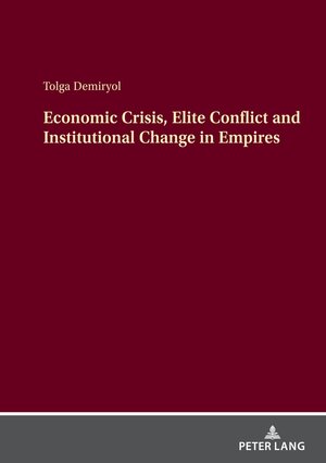 Buchcover Economic Crisis, Elite Conflict and Institutional Change in Empires | Tolga Demiryol | EAN 9783631896181 | ISBN 3-631-89618-2 | ISBN 978-3-631-89618-1