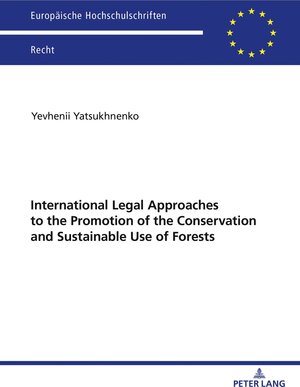 Buchcover International Legal Approaches to the Promotion of the Conservation and Sustainable Use of Forests | Yevhenii Yatsukhnenko | EAN 9783631898109 | ISBN 3-631-89810-X | ISBN 978-3-631-89810-9
