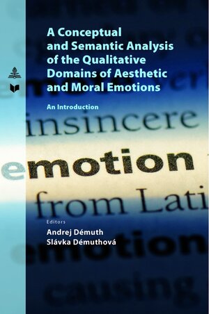 Buchcover A Conceptual and Semantic Analysis of the Qualitative Domains of Aesthetic and Moral Emotions | Andrej Démuth | EAN 9783631903018 | ISBN 3-631-90301-4 | ISBN 978-3-631-90301-8