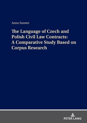 Buchcover The Language of Czech and Polish Civil Law Contracts: A Comparative Study Based on Corpus Research | Anna Szuster | EAN 9783631908983 | ISBN 3-631-90898-9 | ISBN 978-3-631-90898-3
