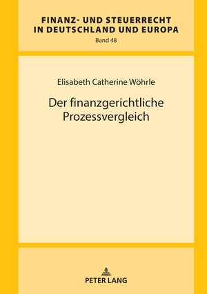 Buchcover Der finanzgerichtliche Prozessvergleich | Elisabeth Catherine Wöhrle | EAN 9783631910610 | ISBN 3-631-91061-4 | ISBN 978-3-631-91061-0