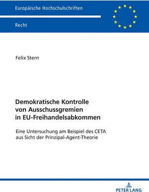 Buchcover Demokratische Kontrolle von Ausschussgremien in EU-Freihandelsabkommen | Felix Stern | EAN 9783631912744 | ISBN 3-631-91274-9 | ISBN 978-3-631-91274-4