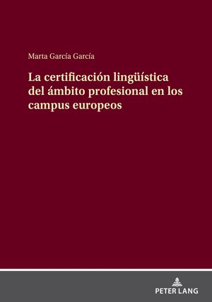 Buchcover La certificación lingüística del ámbito profesional en los campus europeos | Marta García García | EAN 9783631913390 | ISBN 3-631-91339-7 | ISBN 978-3-631-91339-0