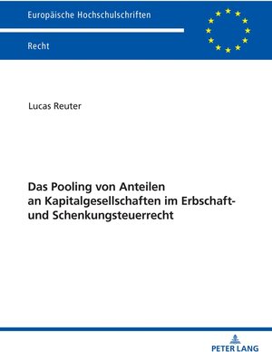 Buchcover Das Pooling von Anteilen an Kapitalgesellschaften im Erbschaft- und Schenkungsteuerrecht | Lucas Reuter | EAN 9783631914892 | ISBN 3-631-91489-X | ISBN 978-3-631-91489-2