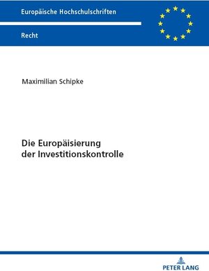 Buchcover Die Europäisierung der Investitionskontrolle | Maximilian Schipke | EAN 9783631917350 | ISBN 3-631-91735-X | ISBN 978-3-631-91735-0