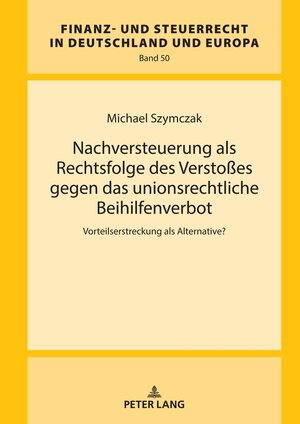 Buchcover Nachversteuerung als Rechtsfolge des Verstoßes gegen das unionsrechtliche Beihilfenverbot | Michael Szymczak | EAN 9783631919415 | ISBN 3-631-91941-7 | ISBN 978-3-631-91941-5