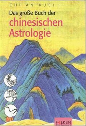 Buchcover Das grosse Buch der chinesischen Astrologie | An Kuei Chi | EAN 9783635605093 | ISBN 3-635-60509-3 | ISBN 978-3-635-60509-3