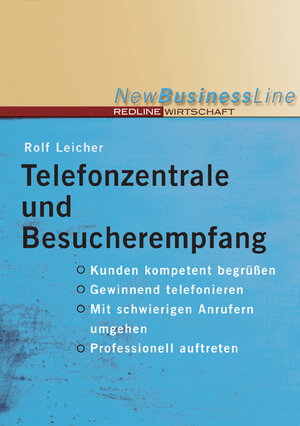 Telefonzentrale und Besucherempfang (New Business Line): Kunden kompetent begrüßen, gewinnend telefonieren, mit schwierigen Anrufern umgehen, professionell auftreten