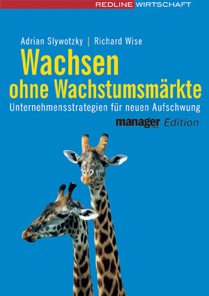 Wachsen ohne Wachstumsmärkte. Unternehmensstrategien für neuen Aufschwung (manager magazin Edition)